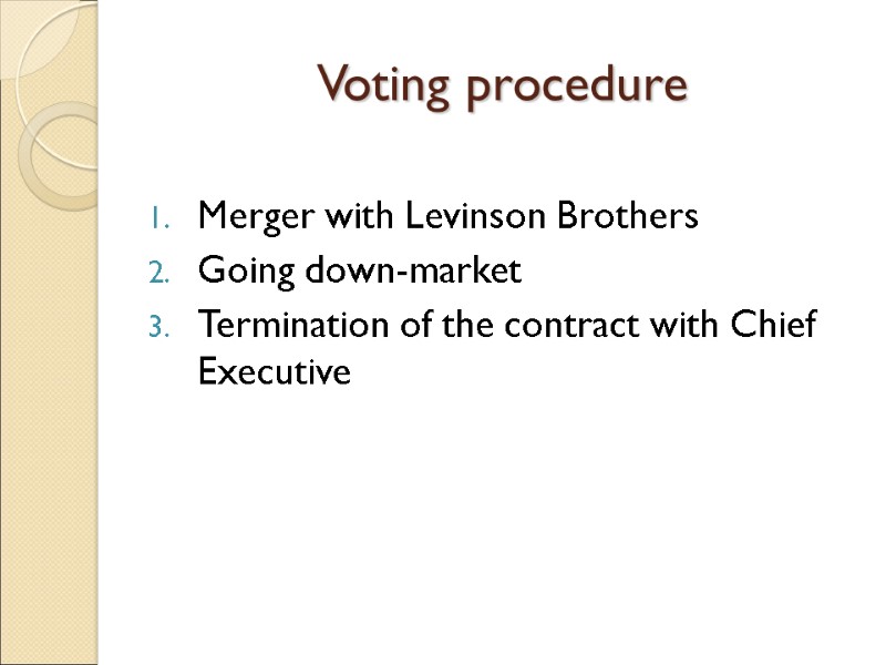 Voting procedure Merger with Levinson Brothers Going down-market Termination of the contract with Chief